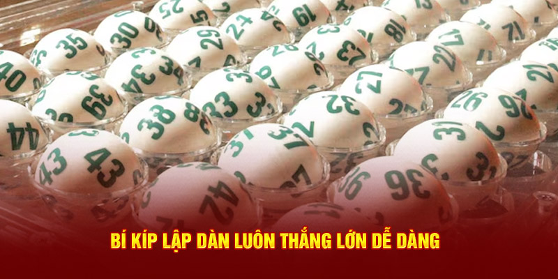 Bí kíp lập dàn luôn thắng lớn dễ dàng